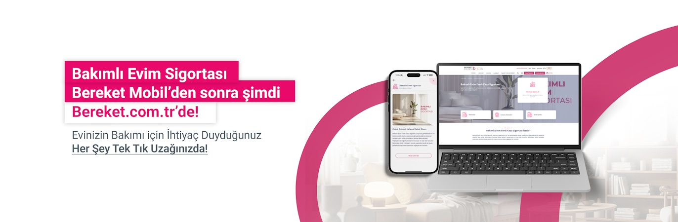 Bakımlı Evim Sigortası Bereket Mobil'den sonra şimdi Bereket.com.tr'de!
